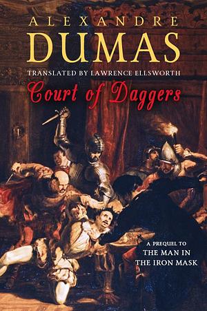 Court of Daggers, or, The Vicomte de Bragelonne: A Prequel to The Man in the Iron Mask by Alexandre Dumas