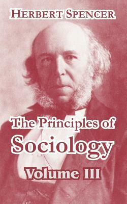 The Principles of Sociology, Volume III by Herbert Spencer