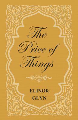 The Price of Things by Elinor Glyn