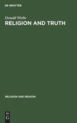 Religion and Truth by Donald Wiebe