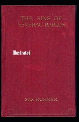 The Sins of Séverac Bablon Illustrated by Sax Rohmer