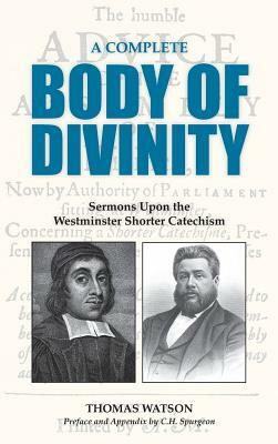 A Complete Body of Divinity: Sermons Upon the Westminster Shorter Catechism by Thomas Watson