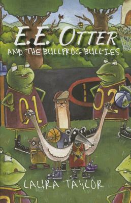 E.E. Otter and the Bullfrog Bullies by Laura Taylor