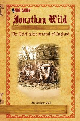 Jonathan Wild The Thief taker general of England by Graham Bell