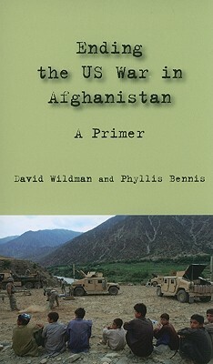 Ending the US War in Afghanistan: A Primer by Phyllis Bennis, David Wildman