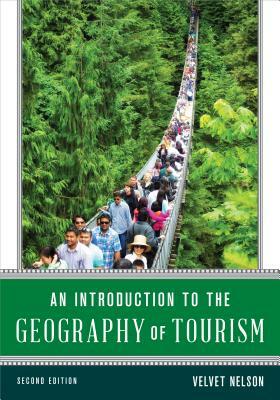 An Introduction to the Geography of Tourism, Second Edition by Velvet Nelson