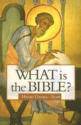 What Is the Bible? by Henri Daniel-Rops