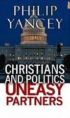 Christians and Politics Uneasy Partners by Philip Yancey