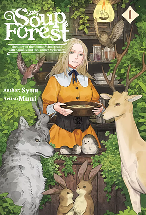 Soup Forest: The Story of the Woman Who Speaks with Animals and the Former Mercenary Vol.1 by Syuu