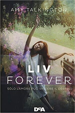 Liv, forever. Solo l'amore può vincere il destino by Amy Talkington