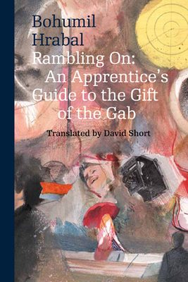Rambling On: An Apprentice's Guide to the Gift of the Gab by Bohumil Hrabal