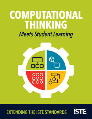 Computational Thinking Meets Student Learning: Extending the Iste Standards by Kiki Prottsman