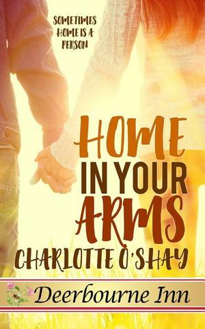 Home in Your Arms by Charlotte O'Shay