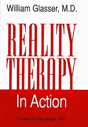 Reality Therapy in Action by William Glasser