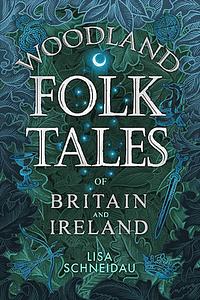 Woodland Folk Tales of Britain and Ireland by Lisa Schneidau