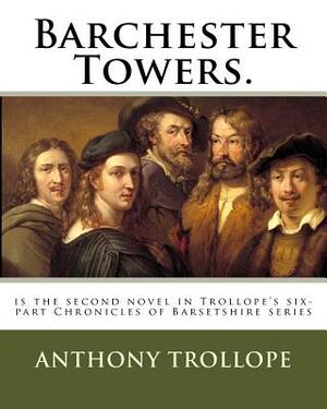 Barchester Towers.: is the second novel in Trollope's six-part Chronicles of Barsetshire series by Anthony Trollope