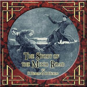 The Story of the Moor Road by E. And H. Heron