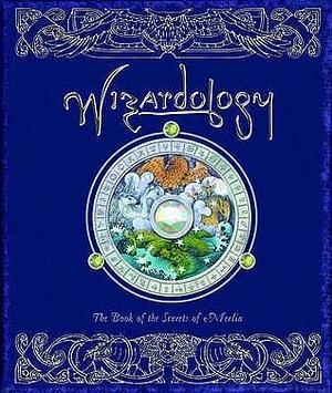 Wizardology: The Book of the Secrets of Merlin by Master Merlin, Master Merlin