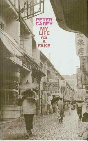 My Life as a Fake by Peter Carey