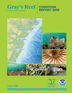 Gray's Reef National Marine Sanctuary Condition Report 2008 by National Oceanic and Atmospheric Adminis