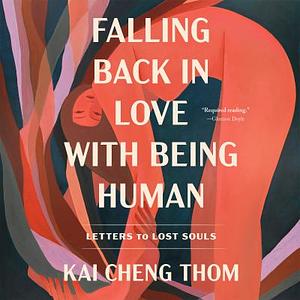 Falling Back in Love with Being Human by Kai Cheng Thom