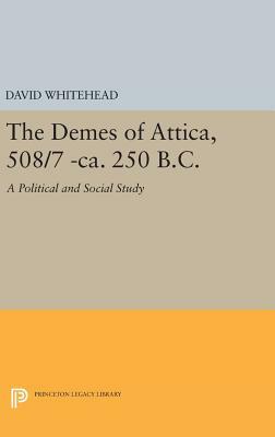 The Demes of Attica, 508/7 -Ca. 250 B.C.: A Political and Social Study by David Whitehead