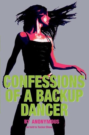 Confessions of a Backup Dancer by Tucker Shaw