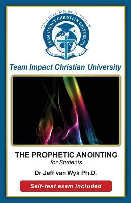 THE PROPHETIC ANOINTING for students by Team Impact Christian University