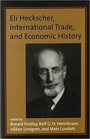 Eli Heckscher, International Trade, and Economic History by Hakan Lindgren, Rolf G. H. Henriksson, Rolf G. Henriksson, Ronald Findlay