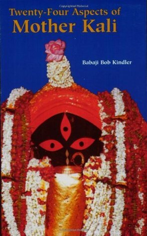 Twenty-Four Aspects of Mother Kali by Babaji Bob Kindler