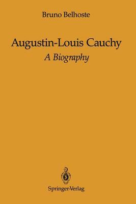 Augustin-Louis Cauchy: A Biography by Bruno Belhoste