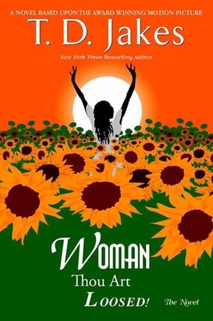 Woman, Thou Art Loosed!: The Novel by T.D. Jakes