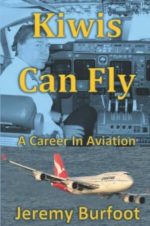 Kiwis Can Fly: A Career in Aviation by Jeremy Burfoot