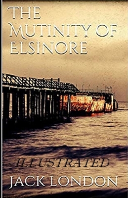 The Mutiny of the Elsinore Illustrated by Jack London