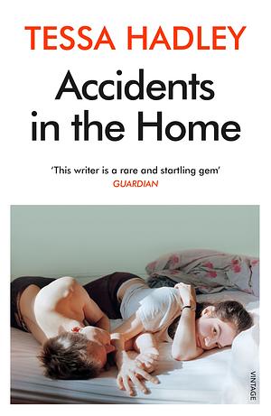 Accidents in the Home: From the Sunday Times bestselling author of The Party by Tessa Hadley