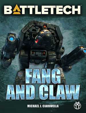 Battletech: Fang and Claw by Michael J. Ciaravella