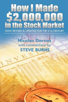 How I Made $2,000,000 in the Stock Market: Now Revised & Updated for the 21st Century by Darvas Nicolas, Steve Burns