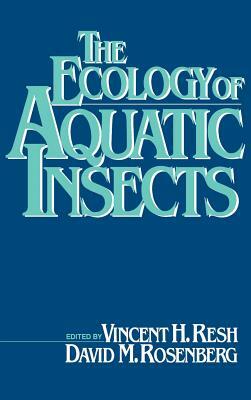 The Ecology of Aquatic Insects by David Rosenberg, Vincent Resh