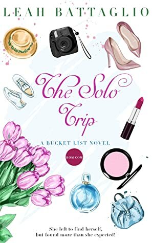 The Solo Trip: A Bucket List Novel by Leah Battaglio