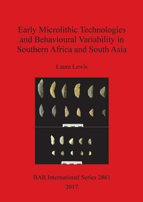 Early Microlithic Technologies and Behavioural Variability in Southern Africa and South Asia by Laura Lewis