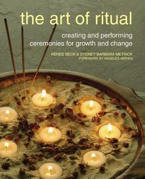 The Art of Ritual by Sydney Barbara Metrick, Renee Beck