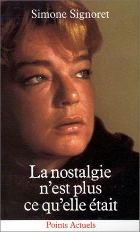 La nostalgie n'est plus ce qu'elle était by Simone Signoret