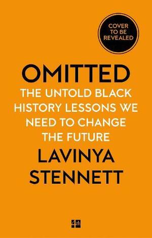 Omitted: The Untold Black History Lessons We Need to Change the Future by Lavinya Stennett