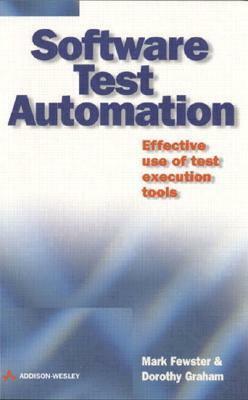 Software Test Automation: Effective Use of Test Execution Tools by Mark Fewster