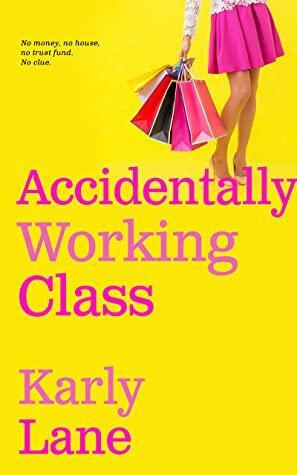 Accidentally Working Class by Karly Lane