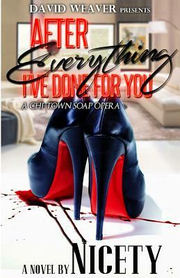 After Everything I've Done For You: A Chi-Town Soap Opera by Nicety