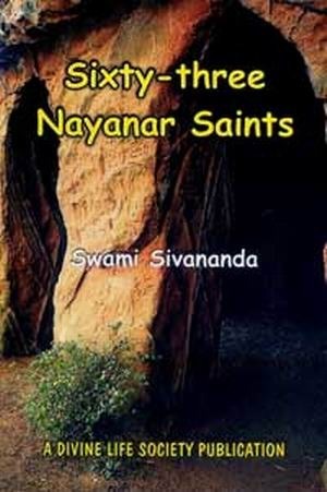 Sixty-three Nayanar Saints by Swami Sivananda Saraswati