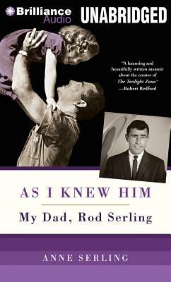 As I Knew Him: My Dad, Rod Serling by Anne Serling