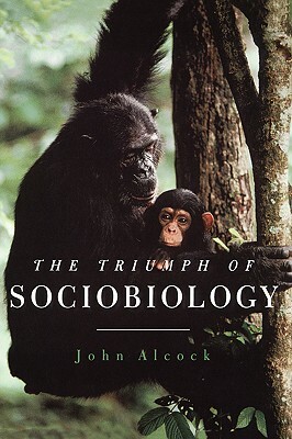 The Triumph of Sociobiology by John Alcock