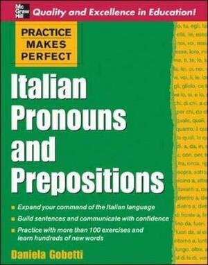 Practice Makes Perfect: Italian Pronouns and Prepositions (Practice Makes Perfect by Daniela Gobetti